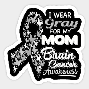 I wear Gray for my Mom Brain Cancer Awareness Sticker